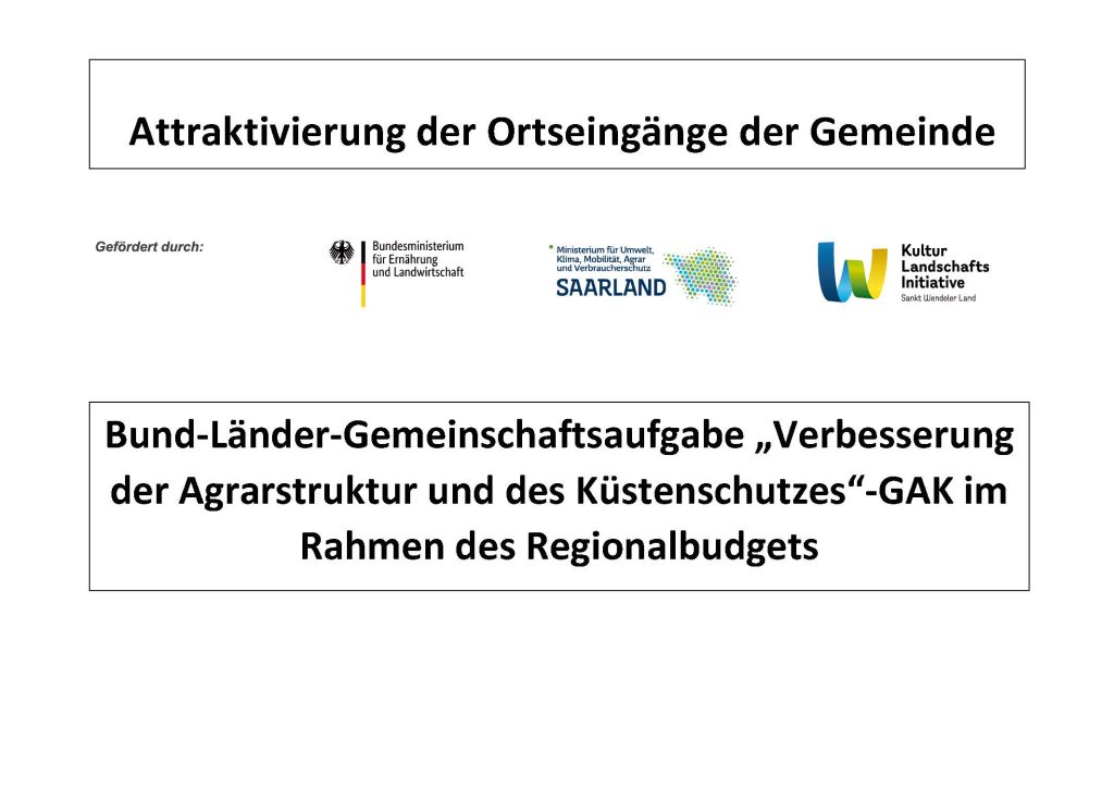 Text: Attraktivierung der Ortseingänge der Gemeinde Bund-Länder-Gemeinschaftsaufgabe „Verbesserung der Agrarstruktur und des Küstenschutzes“-GAK im Rahmen des Regionalbudgets Gefördert durch (Logos von): Bundesministerium für Ernährung und Landwirtschaft, Ministerium für Umwelt, Klima, Agrar und Verbraucherschutz Saarland, Kultur Landschaftsinitiative Sankt Wendeler Land