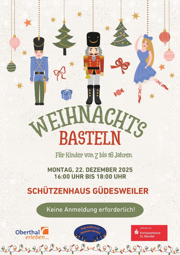WEIHNACHTSbasteln für Kinder von 7 bis 16 Jahren, MONTAG, 22. DEZEMBER 2025 16:00 UHR BIS 18:00 UHR SCHÜTZENHAUS GÜDESWEILER Keine Anmeldung erforderlich! Logo der Gemeinde Oberthal, des Jigendbeirats Oberthal, der Kreissparkasse Oberthal; Plakat mit Tannenbäumen und Nussknackern und weihnachtlichen Elementen